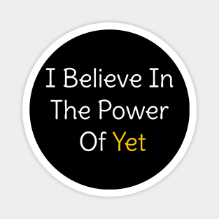 i believe in the power of yet teacher growth mindset Magnet